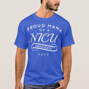 Womens Proud Mama of a NICU Graduate 2022 Preemie  T-Shirt
