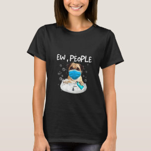 Womens Pug Ew People  Dog Wash Hands Wearing A Fac T-Shirt