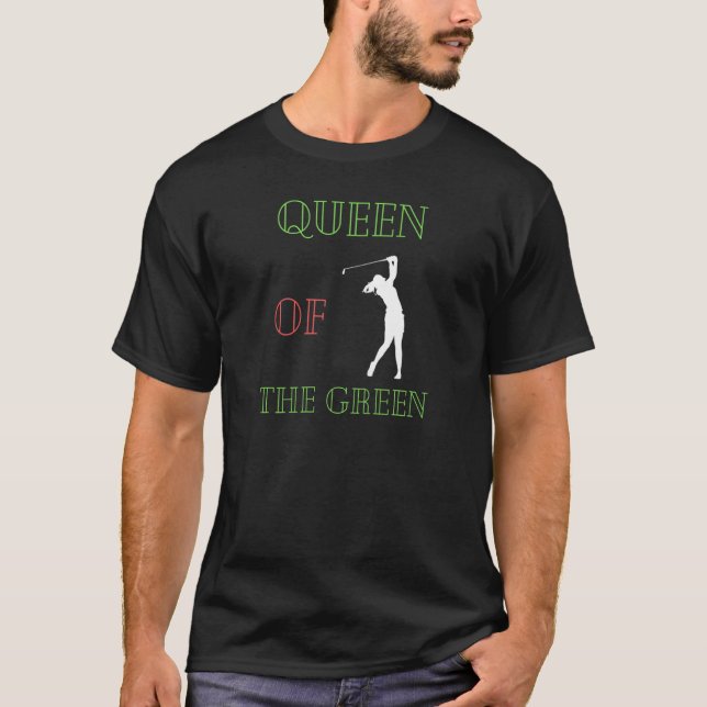 Womens Queen of the green Golf Girl woman golfer T-Shirt (Front)