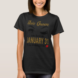 Womens Queens are born on January 31st A queen was T-Shirt