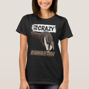 Womens Quote Ant Bear Im The Crazy Anteater Lady A T-Shirt