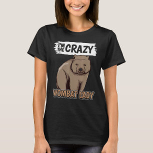 Womens Quote Australia Im The Crazy Wombat Lady Wo T-Shirt