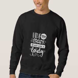 Womens Quote Sassy Hide Your Crazy Act Like A La Sweatshirt