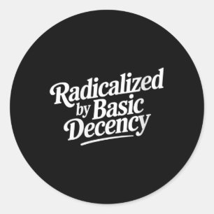 Womens Radicalised By Basic Decency Funny Social D Classic Round Sticker