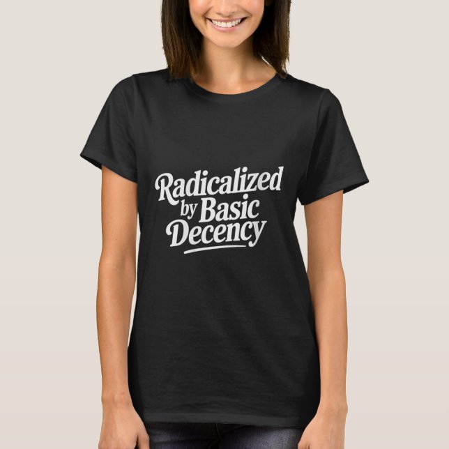 Womens Radicalised By Basic Decency Funny Social D T-Shirt (Front)