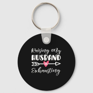 Womens raising husband is exhausting funny saying key ring