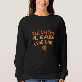 Womens Real Leaders Lead With Love Quote Sweatshirt