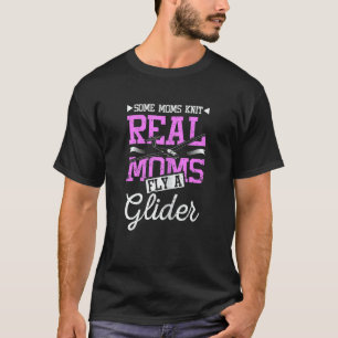 Womens Real moms fly a glider T-Shirt