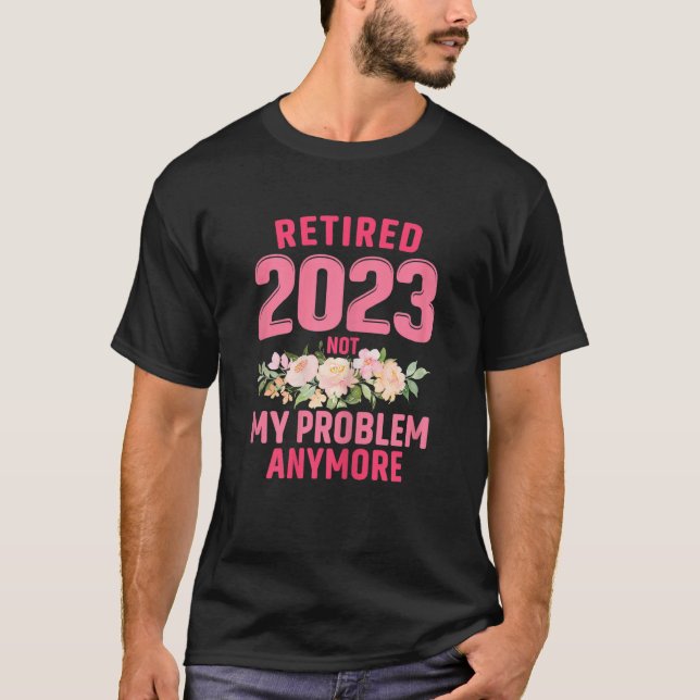 Womens Retired 2023 Not My Problem Anymore Teacher T-Shirt (Front)