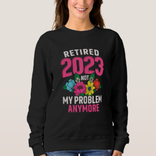 Womens Retired 2023 Not My Problem Retirement  for Sweatshirt