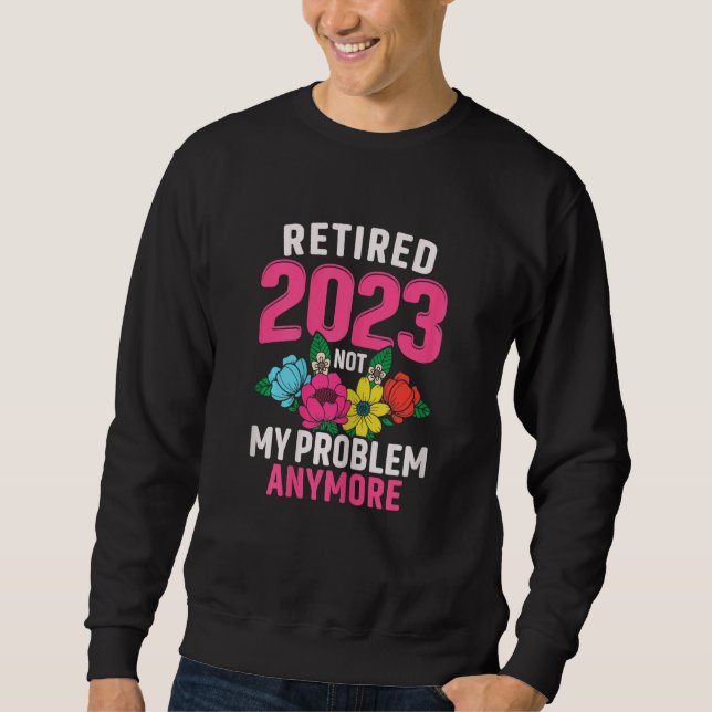 Womens Retired 2023 Not My Problem Retirement  for Sweatshirt (Front)