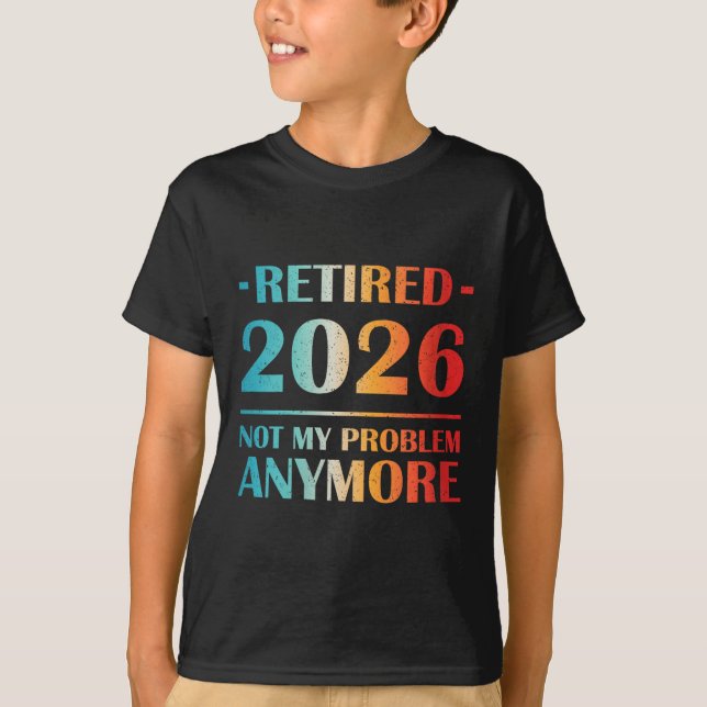 Womens Retired 2026 Not My Problem Anymore Funny R T-Shirt (Front)