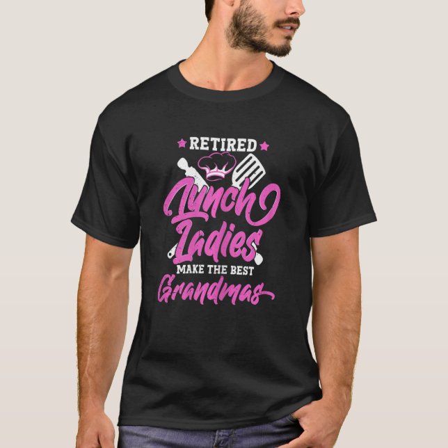 Womens Retired Lunch Ladies Make The Best Grandmas T-Shirt (Front)