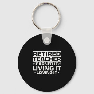 Womens Retired Teacher Earned It Living It Loving Key Ring