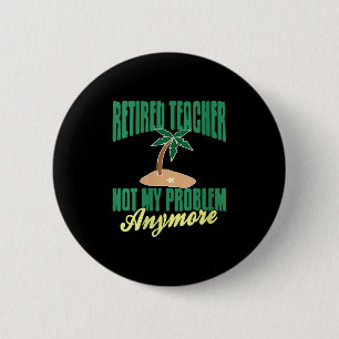 Womens Retired Teacher Not My Problem Anymore Humo 6 Cm Round Badge