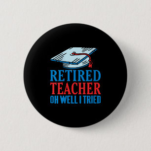 Womens Retired Teacher Oh Well I Tried Funny Sayin 6 Cm Round Badge