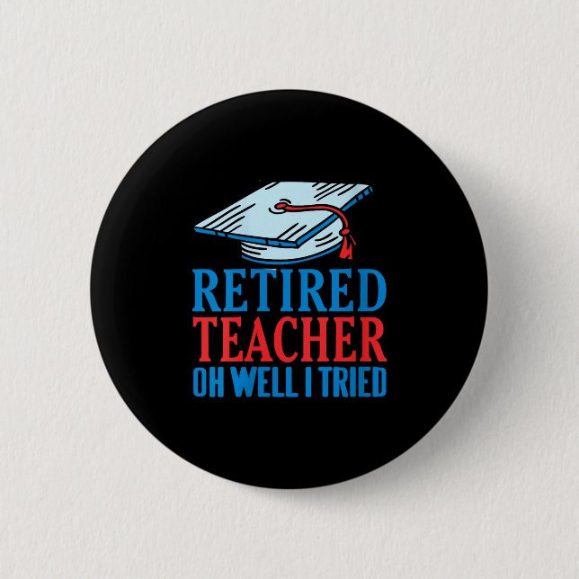 Womens Retired Teacher Oh Well I Tried Funny Sayin 6 Cm Round Badge (Front)