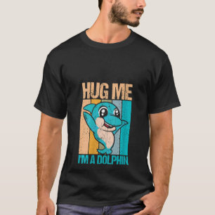 Womens Retro Hug Me I`m A Dolphin Dolphin And Dol T-Shirt