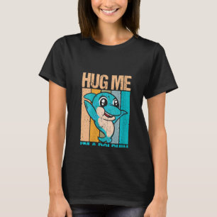Womens Retro Hug Me I`m A Dolphin Dolphin And Dol T-Shirt