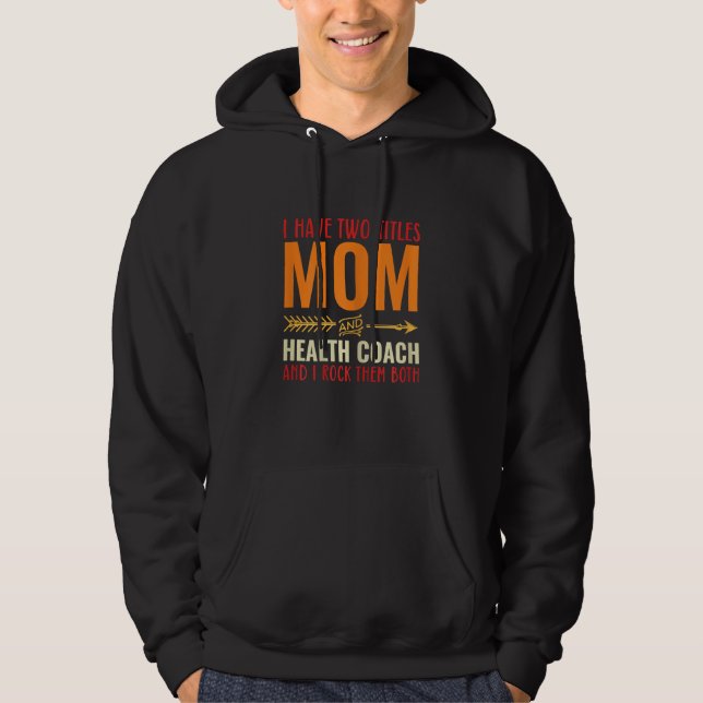 Womens Retro I Have 2 Titles Mom And Health Coach  Hoodie (Front)