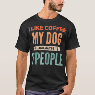 Womens Retro I Like Coffee My Dog and Maybe 3 Peop T-Shirt