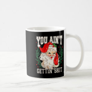 Womens Retro You Ain't Getting Funny Santa Face Ch Coffee Mug