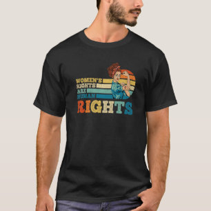 Women's Rights Are Human Rights Feminist Pro Choic T-Shirt