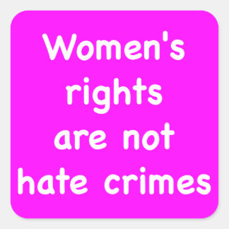 Women's Rights are not Hate Crimes Square Sticker