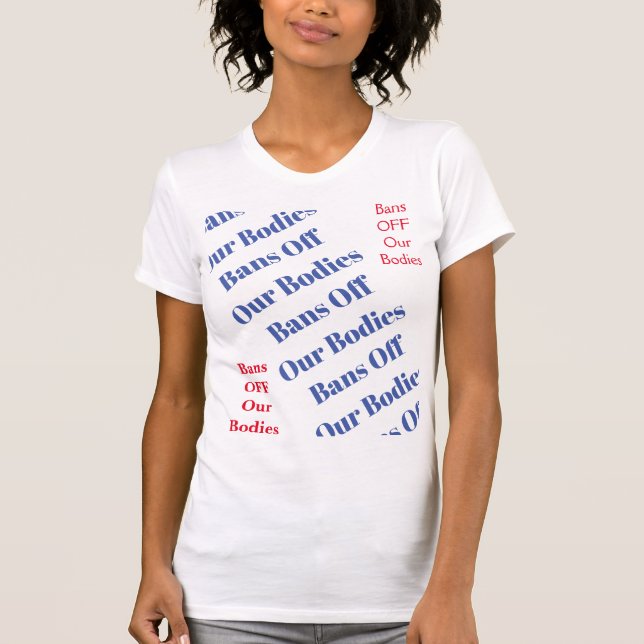 Women's Rights Bans Off Bodies Political Choice T-Shirt (Front)