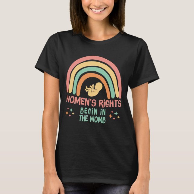 Women's Rights Begin In The Womb Pro Life T-Shirt (Front)