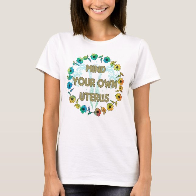 Women's Rights / Mind Your Own Uterus  T-Shirt (Front)