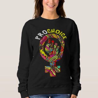 Women's Rights My Body My Choice Fight For Pro Cho Sweatshirt