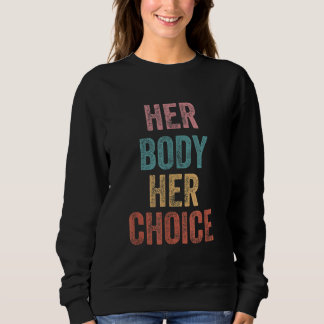 Women's Rights Pro Choice Her Body Her Choice Femi Sweatshirt