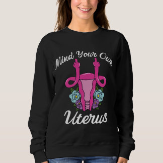 Women's Rights Pro Choice Mind Your Own Uterus Sweatshirt