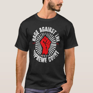 Womens Rights Rage Against The Supreme Court Pro C T-Shirt