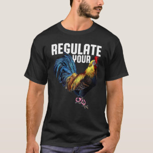 Women's Rights Regulate Your Chicken Rooster Repro T-Shirt