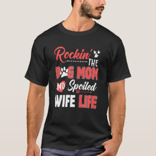 Womens Rockin' The Dog Mum And Spoiled Wife Life M T-Shirt