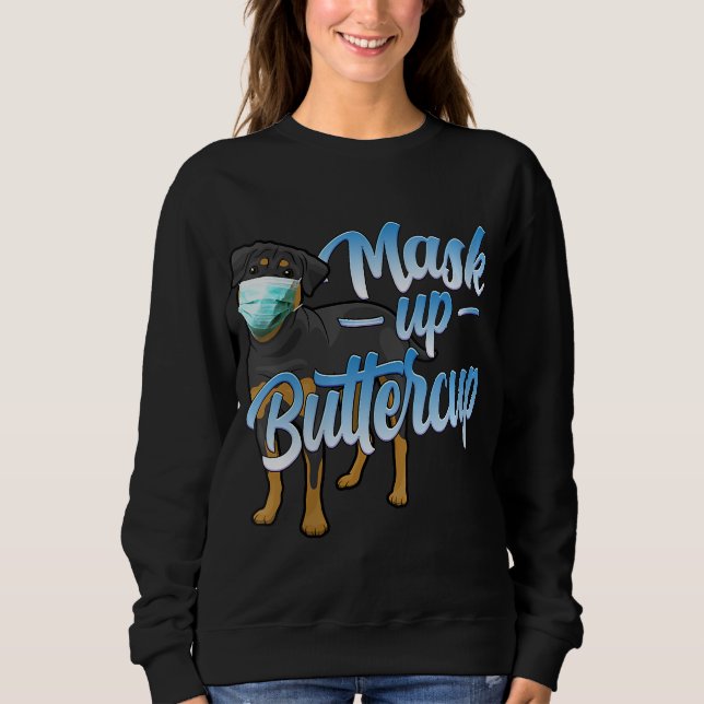 Womens Rottweiler Dog with Mask - Mask up Buttercu Sweatshirt (Front)