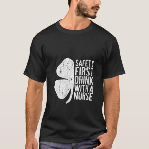 Womens Safety First Drink With A Nurse Irish St Pa T-Shirt