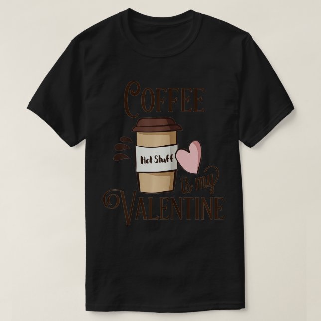 Womens SALE! Coffee Is My Valentine  for Women  T-Shirt (Design Front)