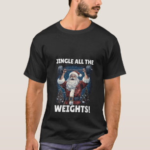 Womens Santa Claus Jingle All The Weights Funny Gy T-Shirt