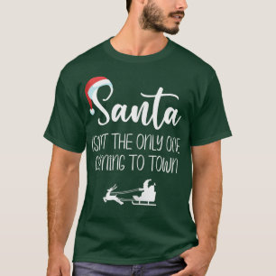 Womens Santa isn't The Only One Coming to Town Thi T-Shirt