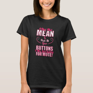 Womens Sarcasm Humour I Didn't Mean To Push Your B T-Shirt