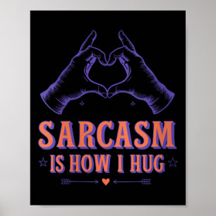 Womens Sarcasm Is How Hug Quote Sarcasm Love Funny Poster