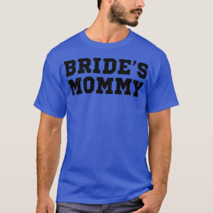 Womens Sarcastic Saying Funny Bride's Mummy T-Shirt