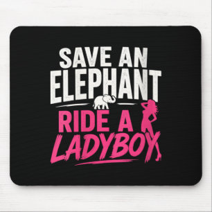Womens Save an Elephant Ride A Ladyboy Funny Mouse Pad