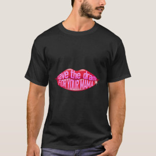 Womens Save The Drama For Your Mama Letters In Lip T-Shirt