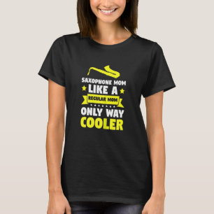 Womens Saxophone Mum Like A Regular Cooler Saxopho T-Shirt