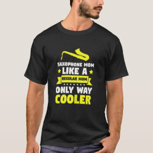 Womens Saxophone Mum Like A Regular Cooler Saxopho T-Shirt