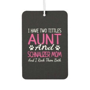 Womens Schnauzer Gifts I Have Two Titles Aunt Car Air Freshener